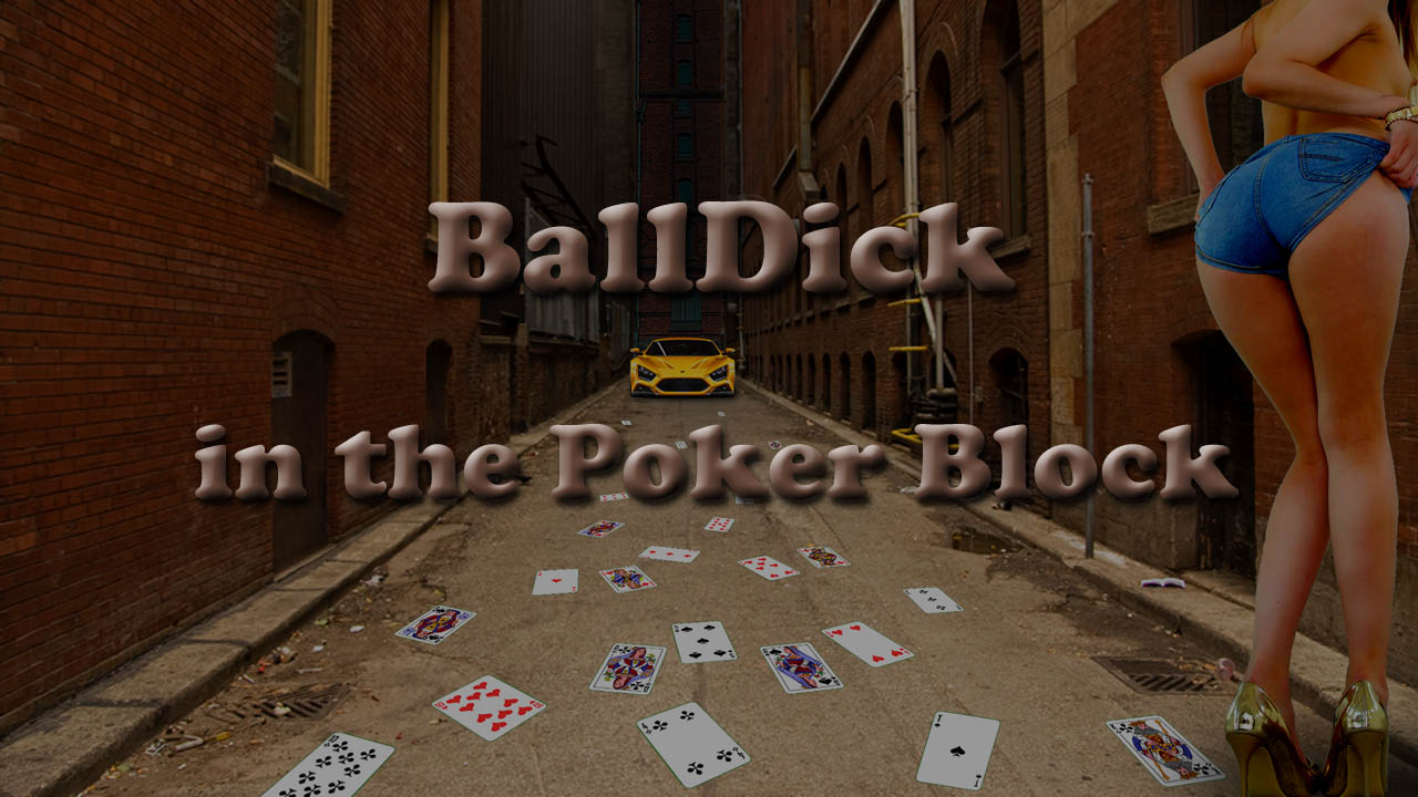 BallDick in the Poker Block
